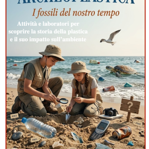 Archeoplastica per bambini: attività e laboratorio sulla plastica e l’ambiente